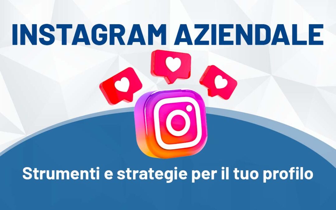 Strumenti e strategie per migliorare il tuo profilo Instagram aziendale